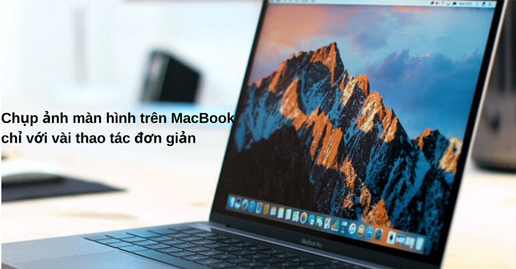 Cách chụp màn hình trên Macbook Pro, Air đơn giản...